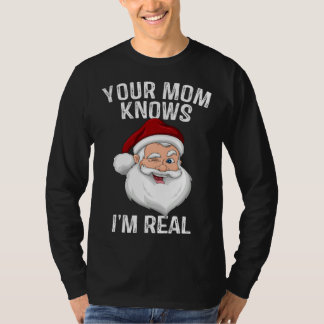 Your Mum Knows I m Real Santa Christmas T-Shirt