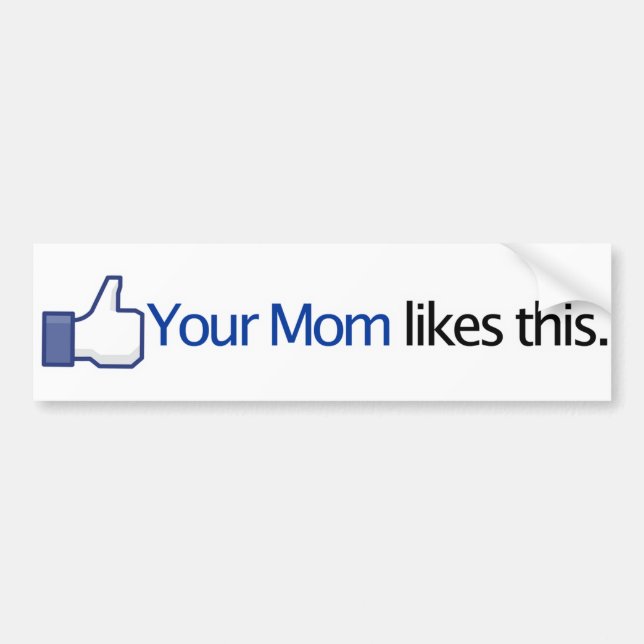 Your Mum Likes This - Facebook Status Update Bumper Sticker (Front)