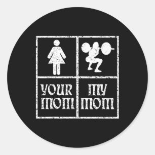 Your Mum My Mum Bodybuilding Bodybuilder Weightlif Classic Round Sticker