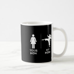 Your Mum My Mum Funny Karate Martial Art Mother Mo Coffee Mug