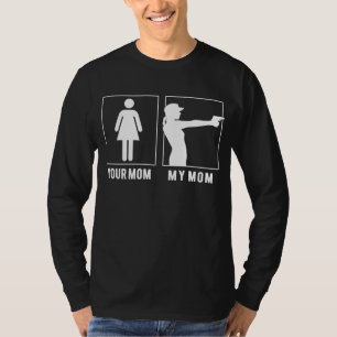 Your Mum My Mum Loves Gun Shooting - Funny Slogan T-Shirt