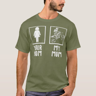Your Mum My Mum Motocross Biker Racing Racer T-Shirt
