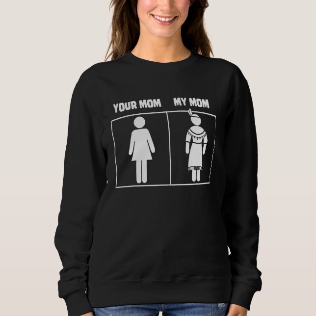 Your Mum My Mum  Native American Native Mum Sweatshirt (Front)