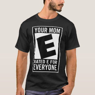 your mum rated e for everyone gaming gamer T-Shirt