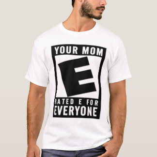 Your Mum Rated E For Everyone T-Shirt