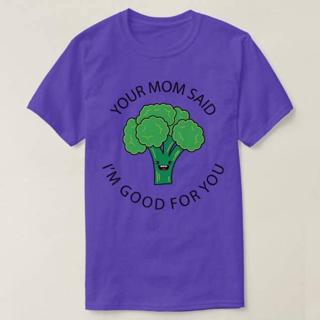 Your Mum Said I'm Good For You  Broccoli Jokes  T-Shirt (Design Front)