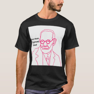 Your mum Sigmund Freud T-Shirt