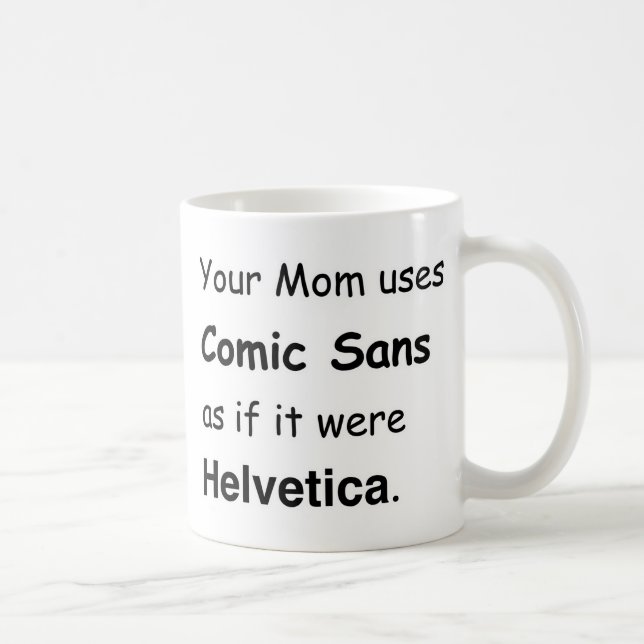 Your Mum uses Comic Sans Coffee Mug (Right)
