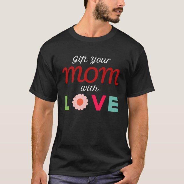 Your Mum with Love T-Shirt (Front)