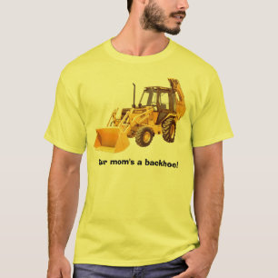 Your mum's a backhoe! T-Shirt