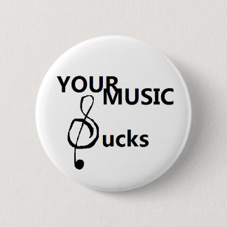 Your music sucks 6 cm round badge