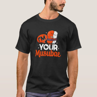 Your Musubae Onigiri Musubi Hawaiian Japanese Food T-Shirt