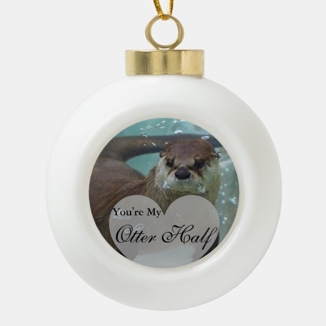 Your my Otter Half Brown River Otter Swimming Ceramic Ball Christmas Ornament (Front)