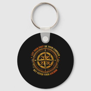 Your Never Let Past Compass But Anchor Key Ring