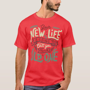 Your New Life Is Going To Cost You Your Old One II T-Shirt