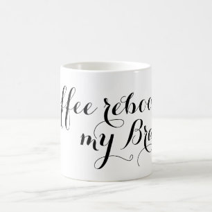 Your nice saying: Coffee reboot my Brain Mug