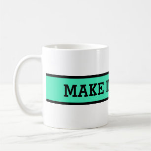 Your nice saying: MAKE IT HAPPEN Coffee Mug