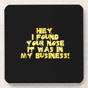 Your Nose in My Business Sarcastic Joke Coaster