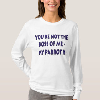 Your not the boss of me......... T-Shirt