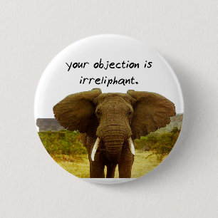 Your Objection Is Irreliphant - Elephant Pun 6 Cm Round Badge
