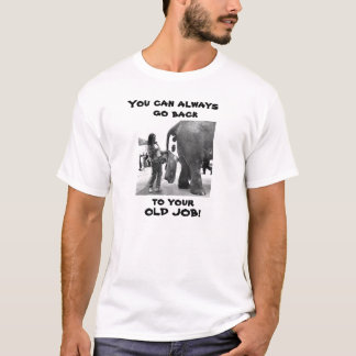 Your old job T-Shirt