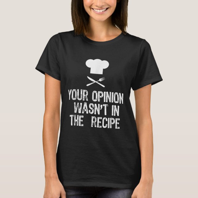 Your Onion Wasnt In The Recipe Chef Cooking Gift C T-Shirt (Front)