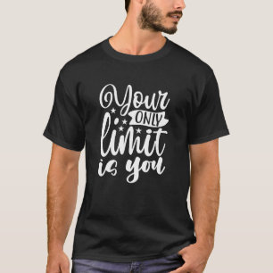 Your Only Limit Is You   Motivational Quote Men's T-Shirt