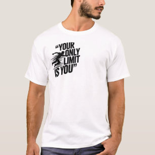 YOUR ONLY LIMIT IS YOU  T-Shirt