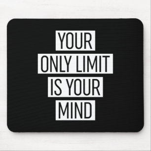Your Only Limit Is Your Mind  Mouse Pad