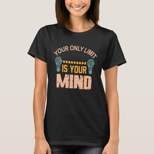 Your Only Limit Is Your Mind So Don't Give Up 2 T-Shirt (Front)