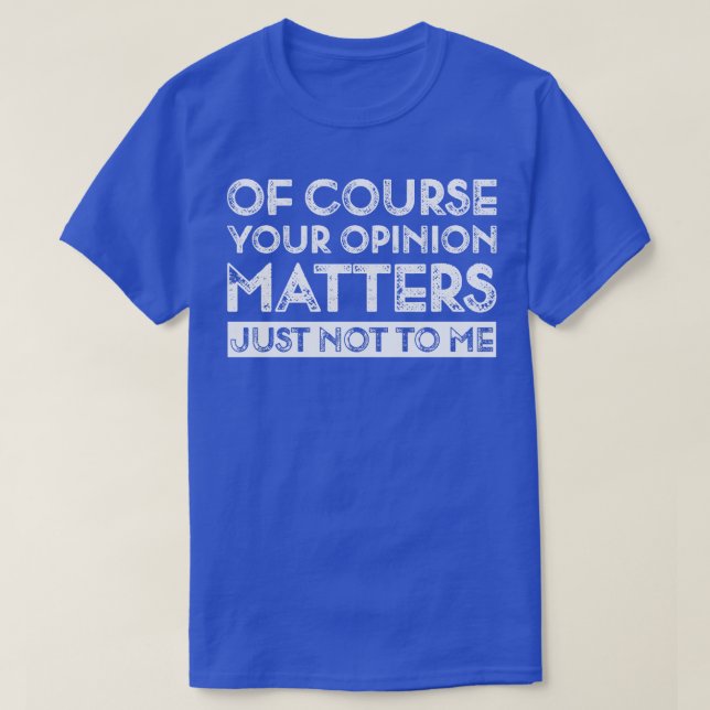 Your Opinion Funny T-Shirt (Design Front)