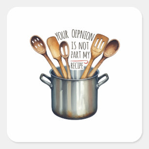 Your Opinion Is Not Part Of My Recipe Square Sticker