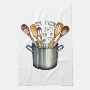 Your Opinion Is Not Part Of My Recipe Tea Towel