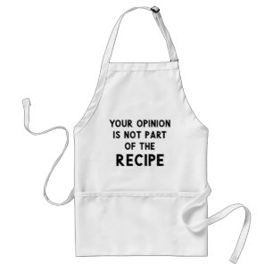 Your Opinion is Not Part of the Recipe // Funny Standard Apron