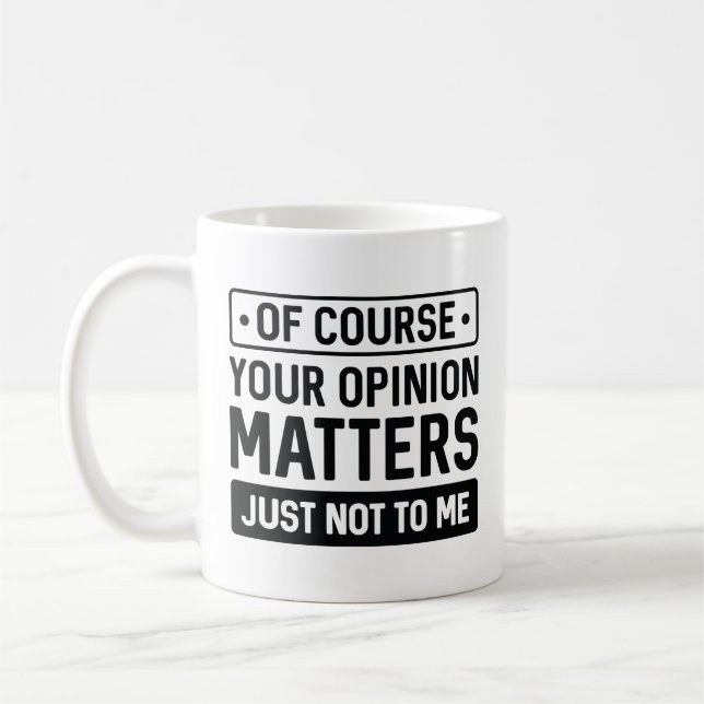 Your Opinion Matters Coffee Mug (Left)