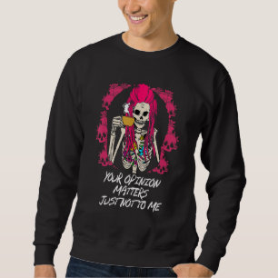 Your Opinion Matters Just Not to Me Sarcastic Funn Sweatshirt