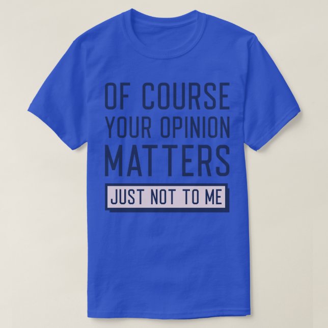 Your Opinion Matters T-Shirt (Design Front)