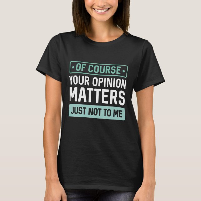 Your Opinion Matters T-Shirt (Front)
