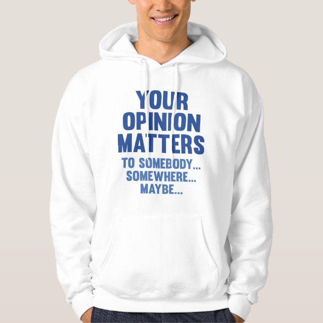 Your Opinion Matters To Somebody Hoodie (Front)