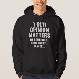 Your Opinion Matters To Somebody Hoodie