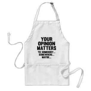 Your Opinion Matters To Somebody Standard Apron