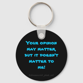 "Your opinion may matter....." Key Ring