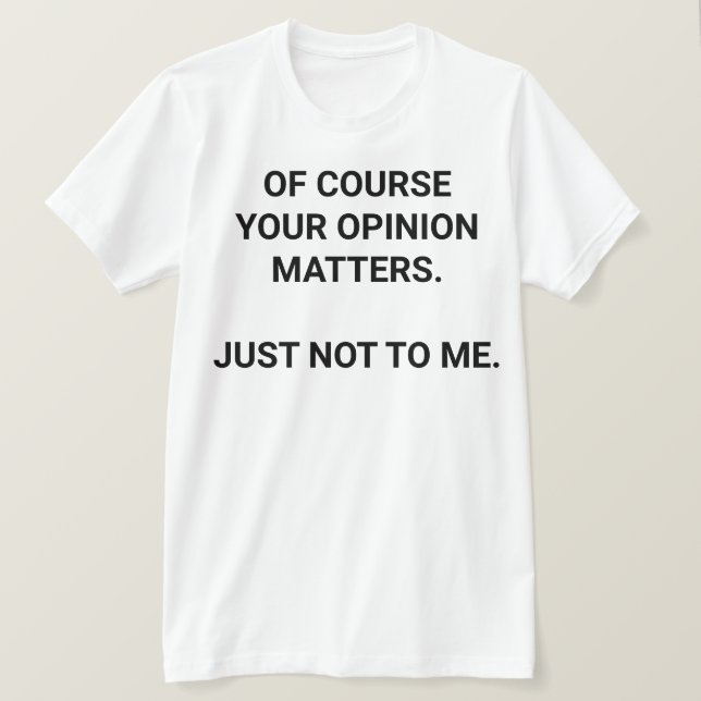 Your Opinion T-Shirt (Design Front)
