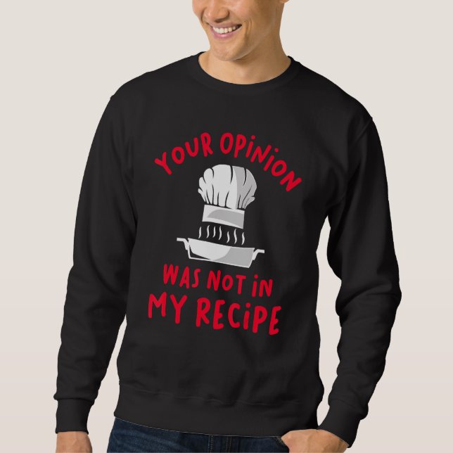 Your Opinion Was Not In My Recipe Sweatshirt (Front)