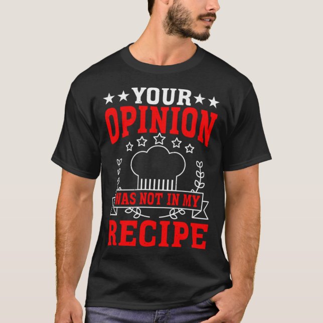 Your Opinion Was Not In My Recipe T-Shirt (Front)