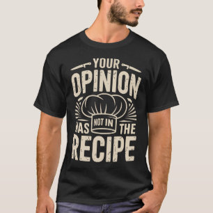 Your Opinion Was Not In The Recipe Funny T-Shirt