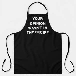 Your Opinion Wasn’t In The Recipe Apron