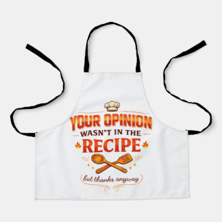 Your Opinion Wasn’t in the Recipe but thanks Apron
