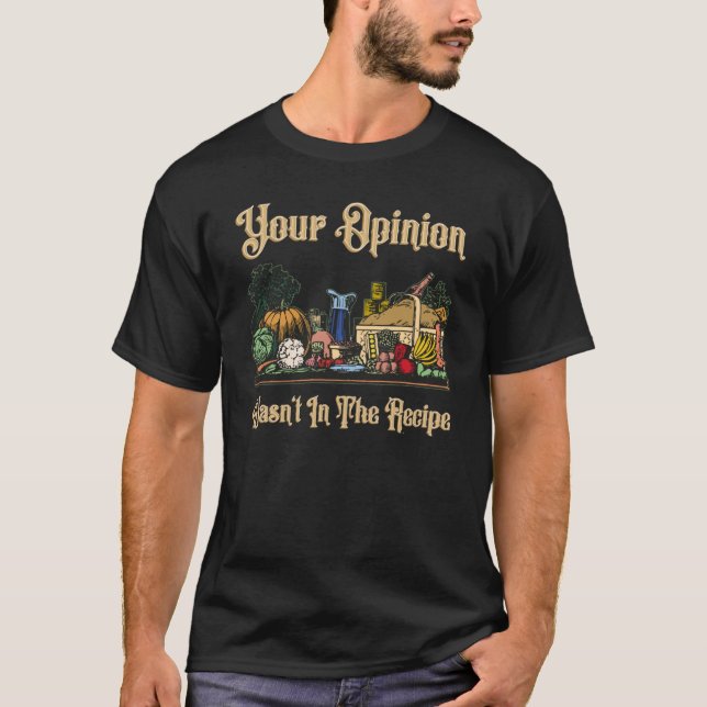 Your Opinion Wasnt In The Recipe1927png1927 T-Shirt (Front)