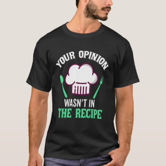 Your Opinion Wasn't In The Recipe Beef Caviar Chee T-Shirt